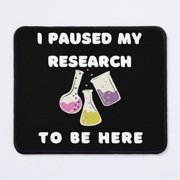 Item preview, I paused my research to be here funny science designed and sold by Lady-Frost.