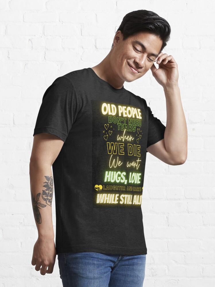 Disover Old People Don't Need Tears, Vintage art | Essential T-Shirt 