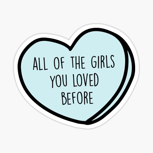 All Of The Girls You Loved Before 