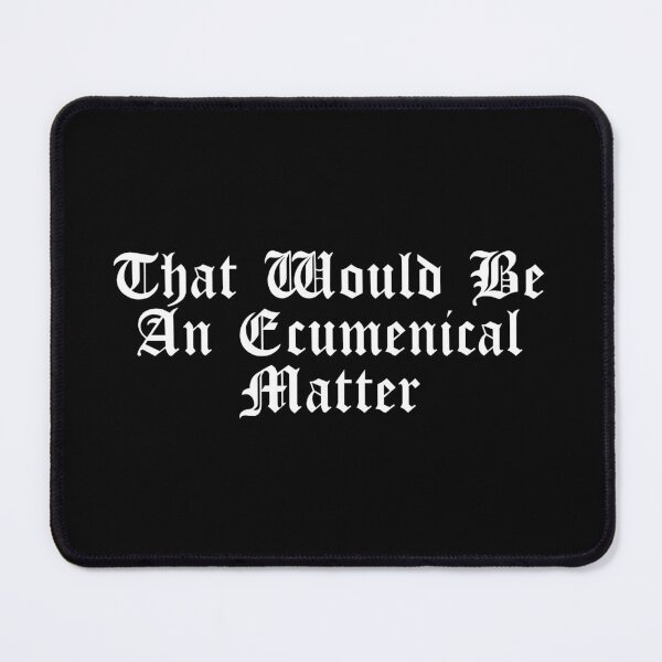 Item preview, That Would Be An Ecumenical Matter designed and sold by kryten4k.