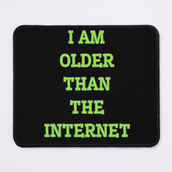 Item preview, I am older than the internet designed and sold by Drzamag.