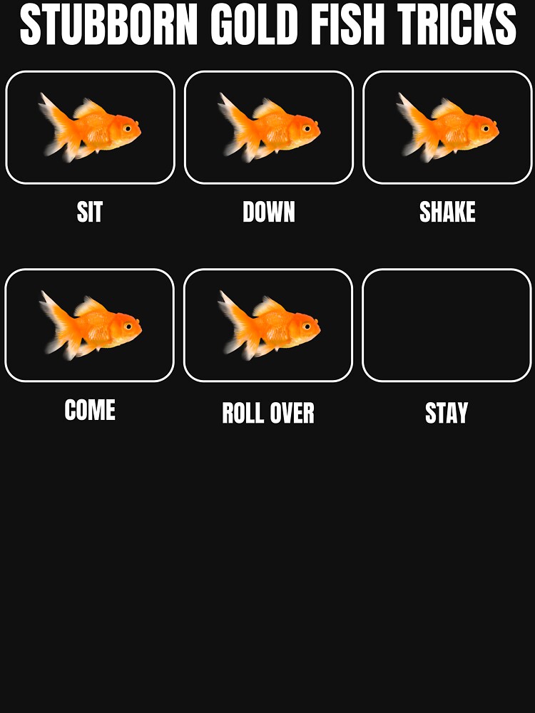 Disover Stubborn Goldfish Tricks Funny Fish Lover Aquarium Humor | Essential T-Shirt 