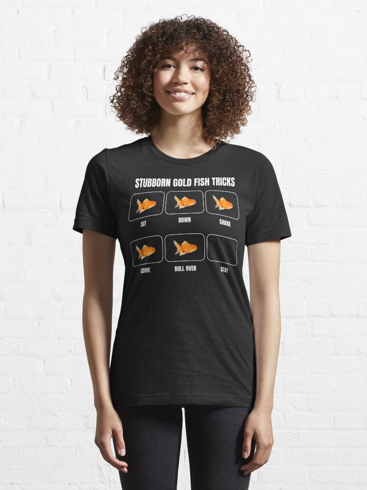 Disover Stubborn Goldfish Tricks Funny Fish Lover Aquarium Humor | Essential T-Shirt 