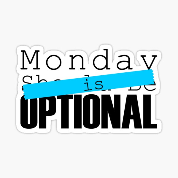 Monday is Optional - funny quotes Sticker