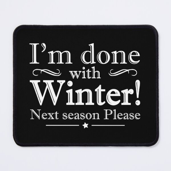 Item preview, I'm Done With Winter, Next Season Please! designed and sold by DigitalNobleman.