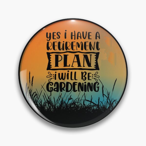 Item preview, Yes, I Have A Retirement Plan, I Will Be Gardening designed and sold by GrumpyFella.
