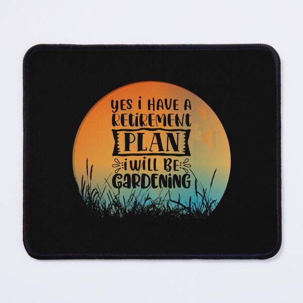 Item preview, Yes, I Have A Retirement Plan, I Will Be Gardening designed and sold by GrumpyFella.