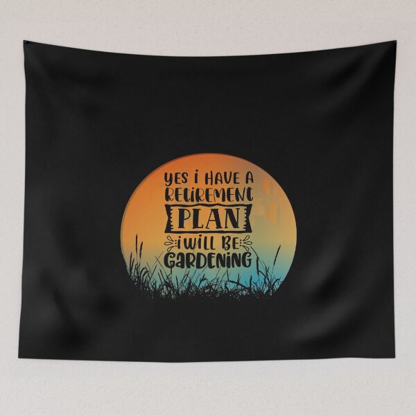Item preview, Yes, I Have A Retirement Plan, I Will Be Gardening designed and sold by GrumpyFella.
