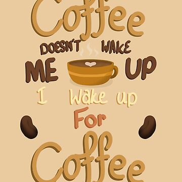 Coffee doesn&rsquo;t wake me up, I wake up for coffee&quot; Canvas Print for 