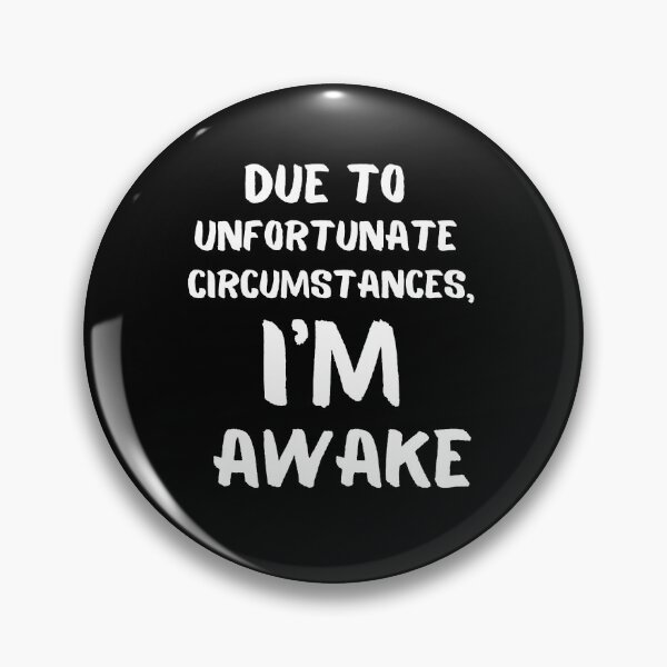 Item preview, Due To Unfortunate Circumstances, Im Awake Funny designed and sold by 4youwithlove2.