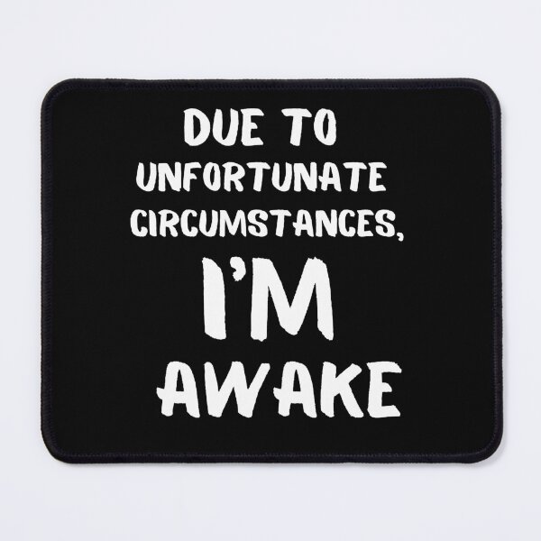 Item preview, Due To Unfortunate Circumstances, Im Awake Funny designed and sold by 4youwithlove2.