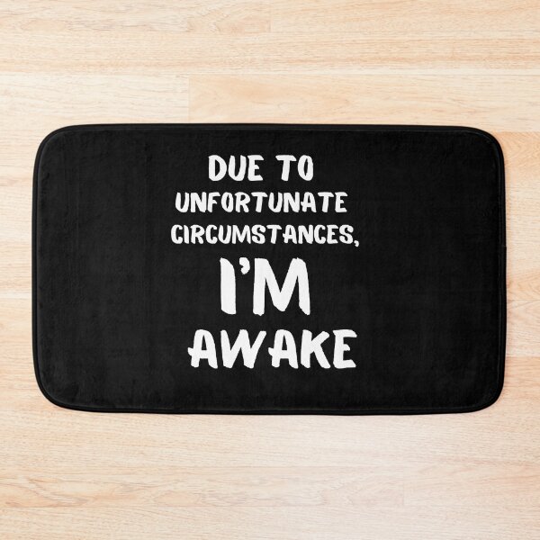 Item preview, Due To Unfortunate Circumstances, Im Awake Funny designed and sold by 4youwithlove2.