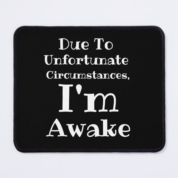 Item preview, Due To Unfortunate Circumstances, Im Awake Funny best gift designed and sold by 4youwithlove2.