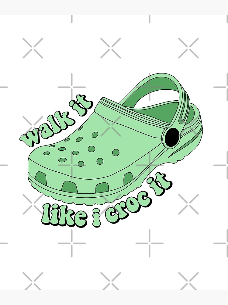 walk it like i croc it