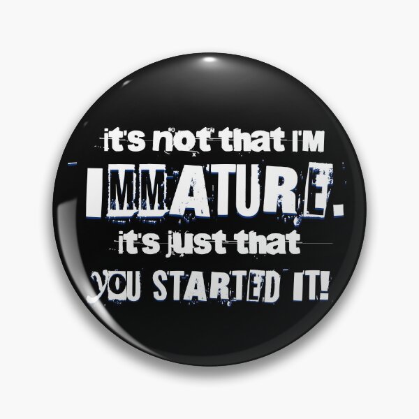 Item preview, It's Not That I'm Immature - Sarcastic Quote About Immaturity For Sister, Brother, Mom and Dad designed and sold by zptees.