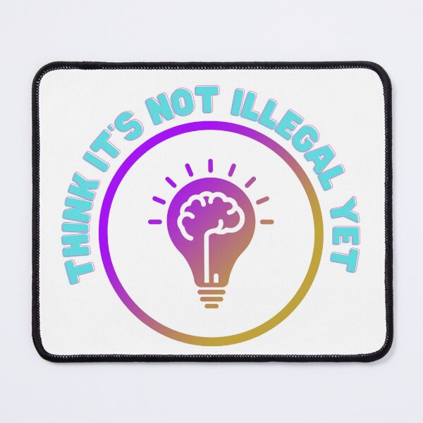 Item preview, Think It Is Not Illegal Yet designed and sold by Oni's Realm Studio.