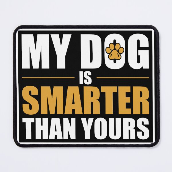 Item preview, My Dog Is Smarter Than Yours designed and sold by DigitalNobleman.