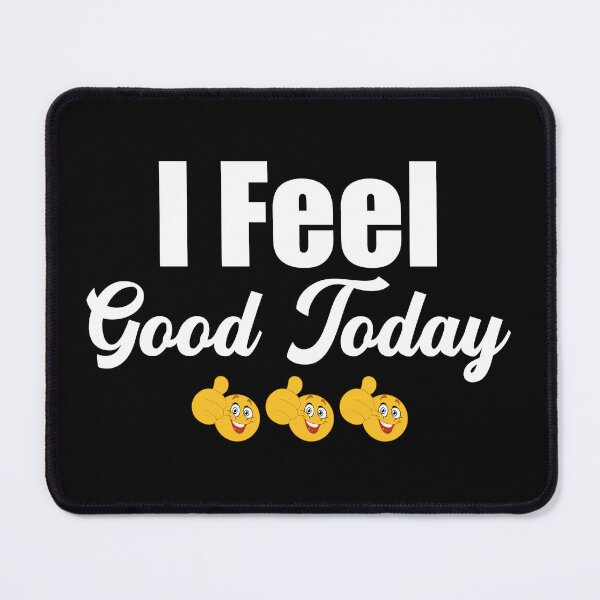 Item preview, I Feel Good Today designed and sold by DigitalNobleman.