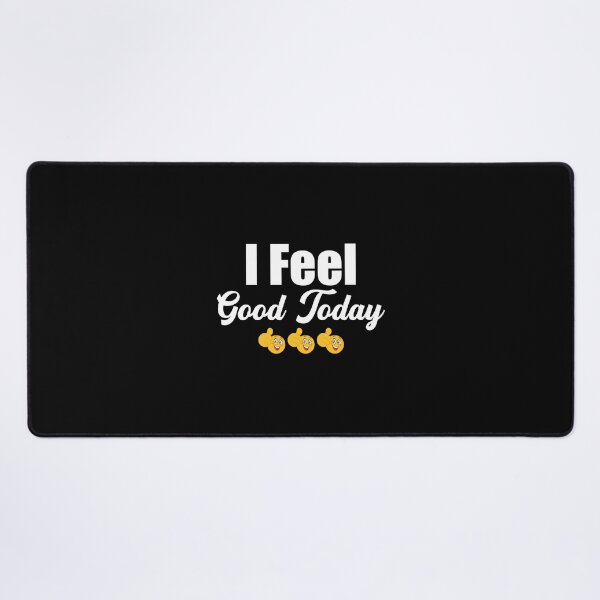 Item preview, I Feel Good Today designed and sold by DigitalNobleman.