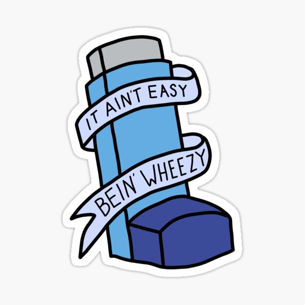 It Ain't Easy Bein Wheezy Sticker