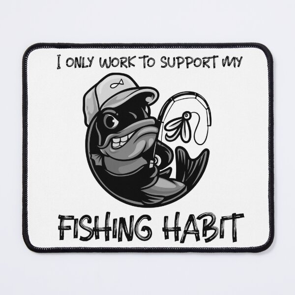 Item preview, I Only Work To Support My Fishing Habit designed and sold by TeePartyHost.