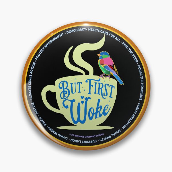 Item preview, PMD00672 Progressive Movement Designs funny But First Woke design shows you understand woke support progressive policy goals for progressive Democrats Independents and Bernie Sanders supporters designed and sold by ProgressiveLeft.