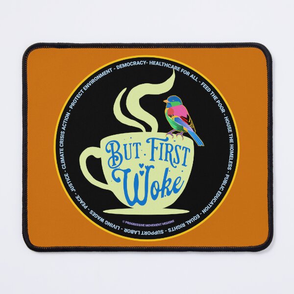 Item preview, PMD00672 Progressive Movement Designs funny But First Woke design shows you understand woke support progressive policy goals for progressive Democrats Independents and Bernie Sanders supporters designed and sold by ProgressiveLeft.