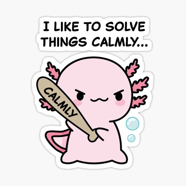 Vista previa del artículo con la obra «Axolotl I like to solve things calmly...», diseñado y vendido por XoTheMonster.