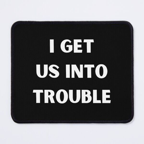 Item preview, i get us into trouble designed and sold by Handrixx.