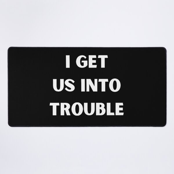 Item preview, i get us into trouble designed and sold by Handrixx.