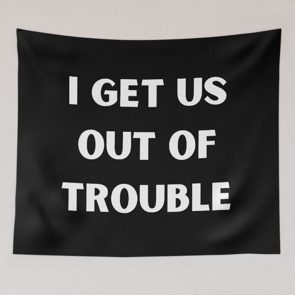 Item preview, I get us out of trouble designed and sold by Handrixx.