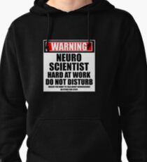 Warning Neuroscientist Hard At Work Do Not Disturb Pullover Hoodie