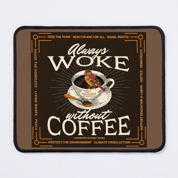 Item preview, PMD00682 Progressive Movement Designs Funny Always Woke Without Coffee you are woke and you support progressive policy goals for progressive Democrats Independents and Bernie Sanders supporters designed and sold by ProgressiveLeft.