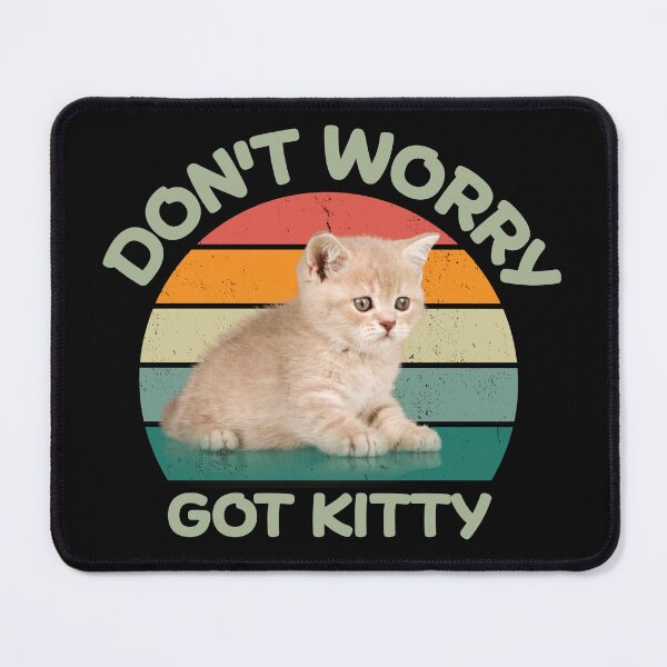 Item preview, Don't Worry Got Kitty Parody (Kitty Photo) designed and sold by douglasnorth321.