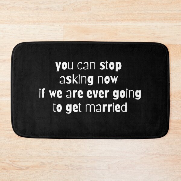 Item preview, You Can Stop Asking Now If We Are Ever Getting Married designed and sold by MagicSD Designs.