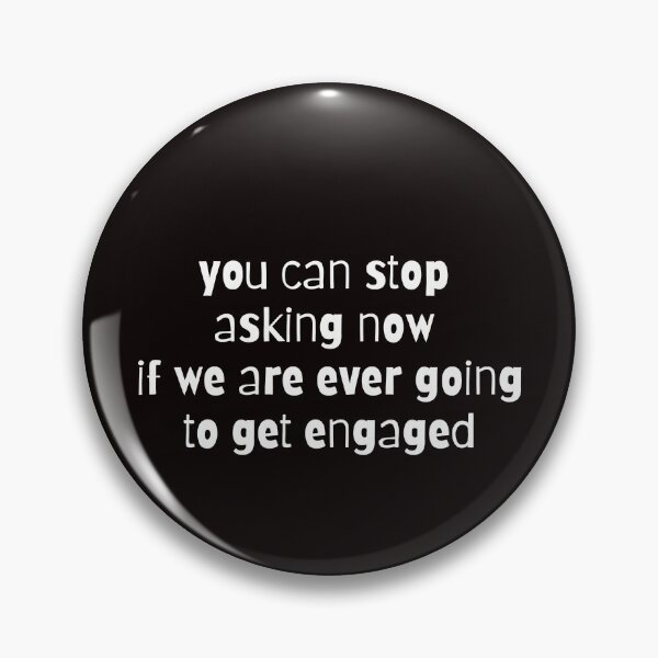 Item preview, You Can Stop Asking Now If We Are Ever Getting Engaged designed and sold by MagicSD Designs.