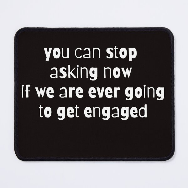 Item preview, You Can Stop Asking Now If We Are Ever Getting Engaged designed and sold by MagicSD Designs.