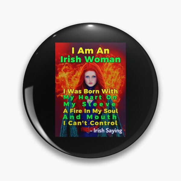 Item preview, Irish Saying - I Am An Irish Woman I Was Born With My Heart On My Sleeve A Fire In My Soul And Mouth I Can't Control designed and sold by IrishProverbs.