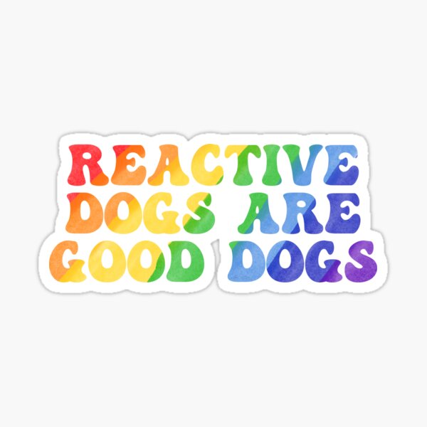 Item preview, Reactive Dogs Are Good Dogs Rainbow Text Transparent Background Sticker designed and sold by MissNovaDog.