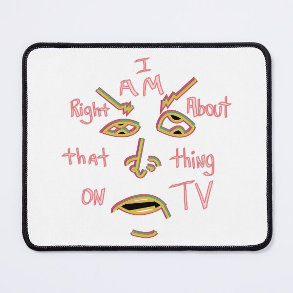 Item preview, I Am Right About That Thing on TV designed and sold by Nonsense-PW.