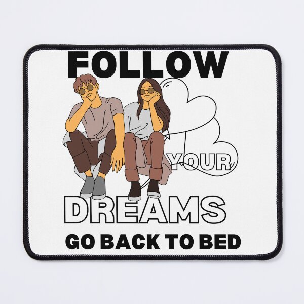 Item preview, Follow your dreams. Go back to bed designed and sold by onecreativity.