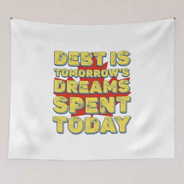 Item preview, Debt is tomorrow's dreams spent today (welcome to Canada) designed and sold by Signs for Dark Times.