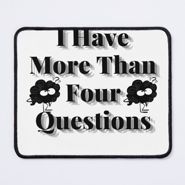 Item preview, I Have More Than Four Questions designed and sold by MOELYA.