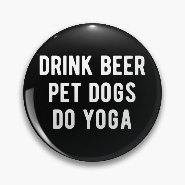 Item preview, Drink Beer, Pet Dogs, Do Yoga I designed and sold by Lemon Pepper.