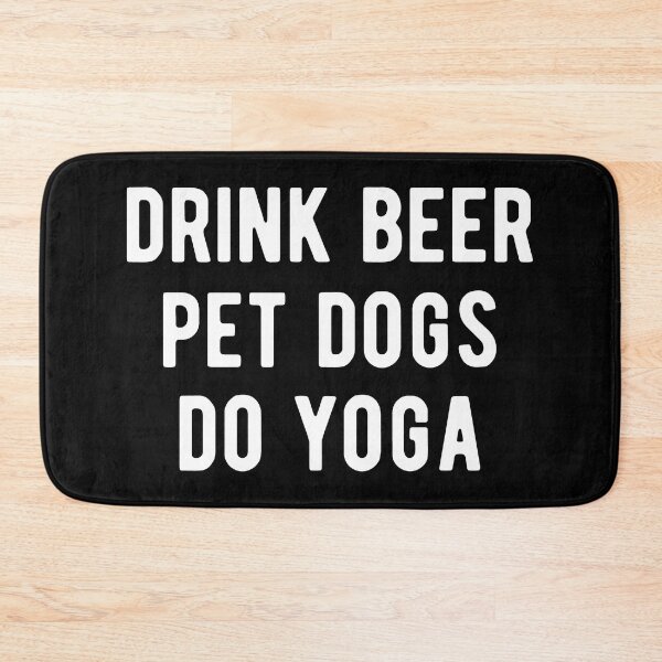 Item preview, Drink Beer, Pet Dogs, Do Yoga I designed and sold by Lemon Pepper.