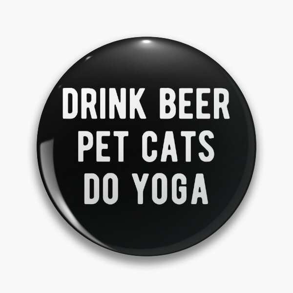 Item preview, Drink Beer, Pet Cats, Do Yoga I designed and sold by Lemon Pepper.