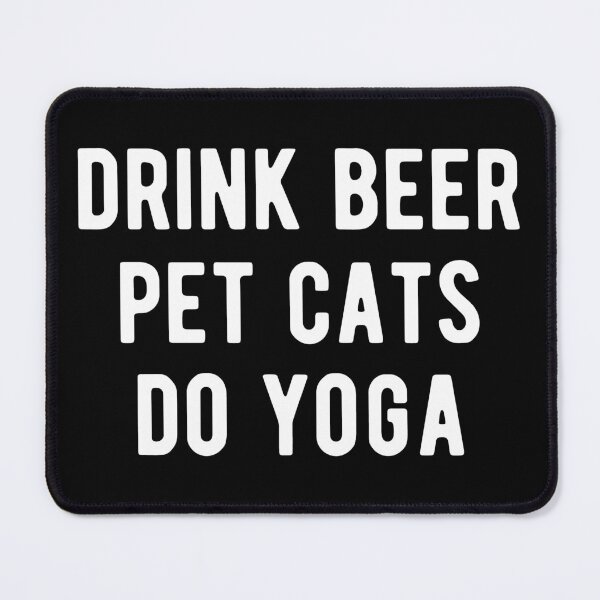 Item preview, Drink Beer, Pet Cats, Do Yoga I designed and sold by Lemon Pepper.