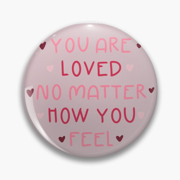 Item preview, You Are Loved No Matter How You Feel designed and sold by Libby :).