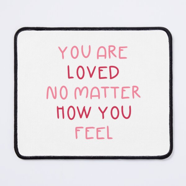 Item preview, You Are Loved No Matter How You Feel designed and sold by Libby :).