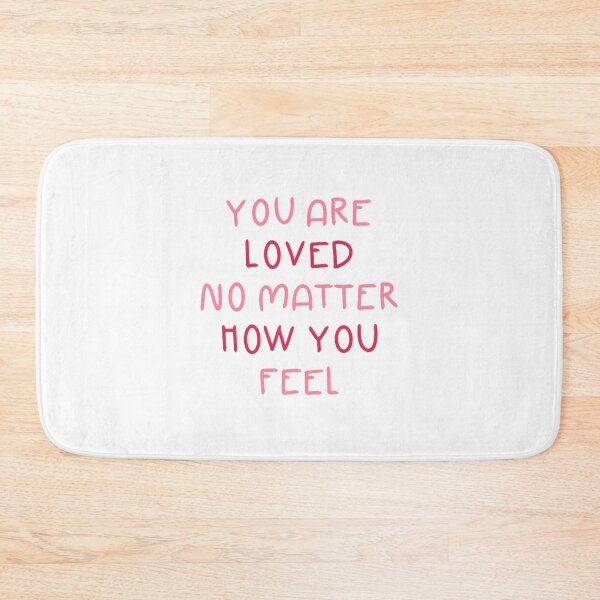 Item preview, You Are Loved No Matter How You Feel designed and sold by Libby :).